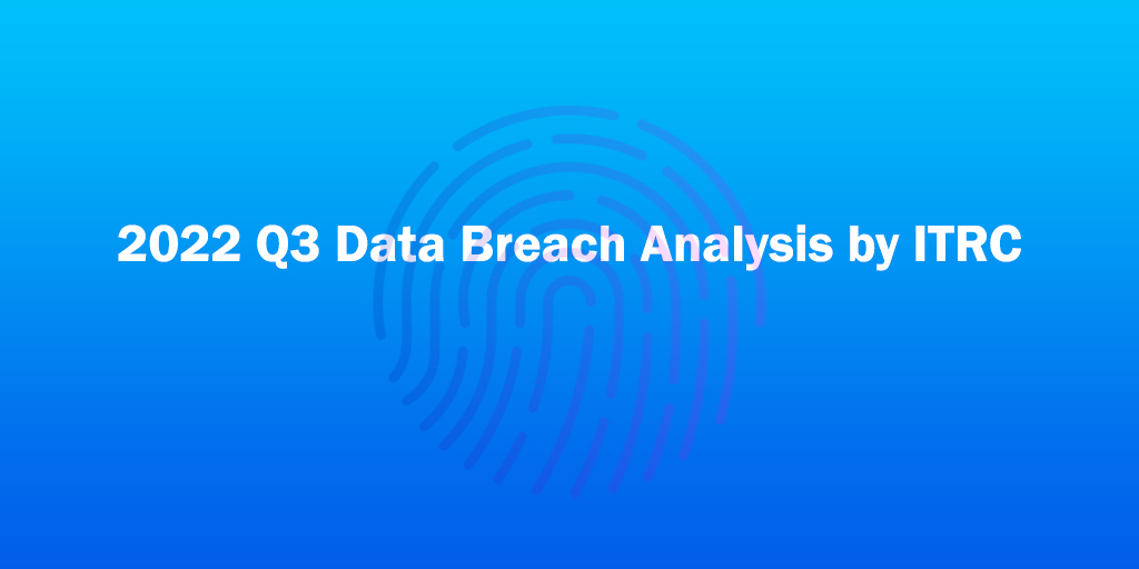 Data breach analysis of Q3 2022 by Identity Theft Report Center (ITRC)